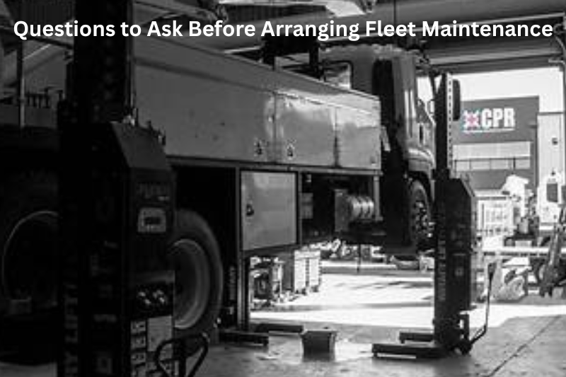 Questions to Ask Before Arranging Fleet Maintenance