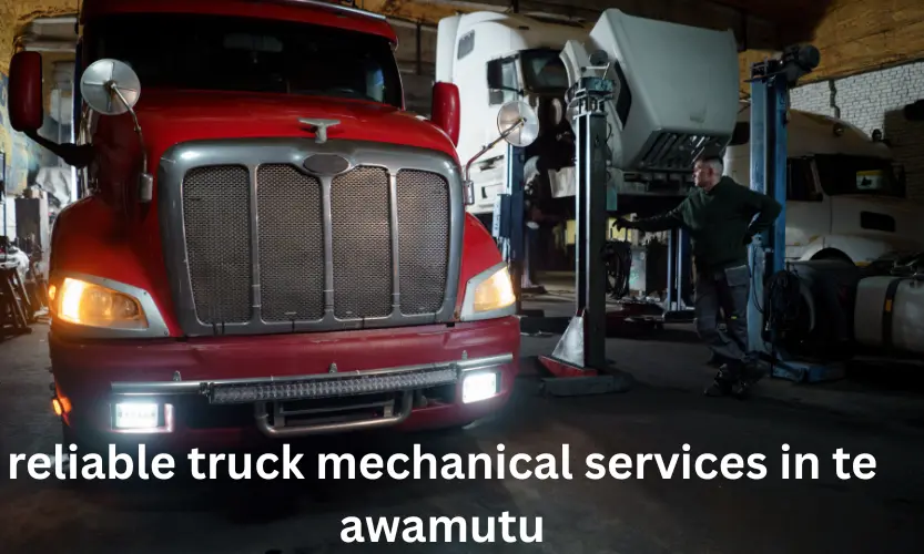 reliable truck mechanical services in te awamutu