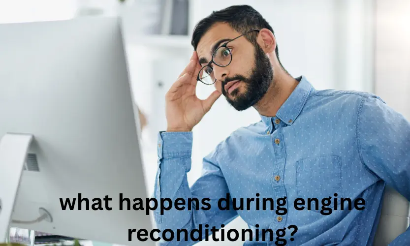 what happens during engine reconditioning?