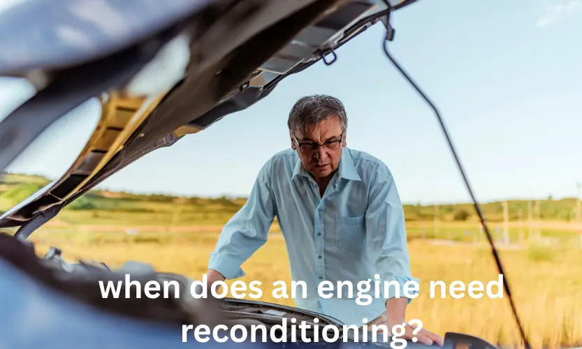 when does an engine need reconditioning?